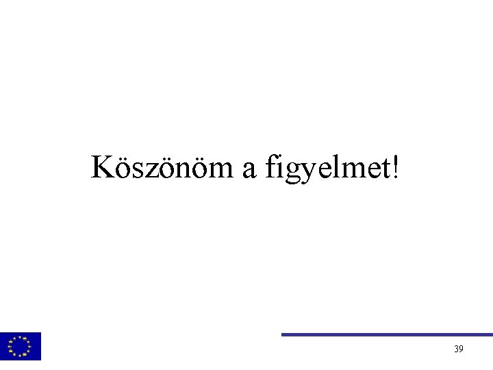 Köszönöm a figyelmet! 39 