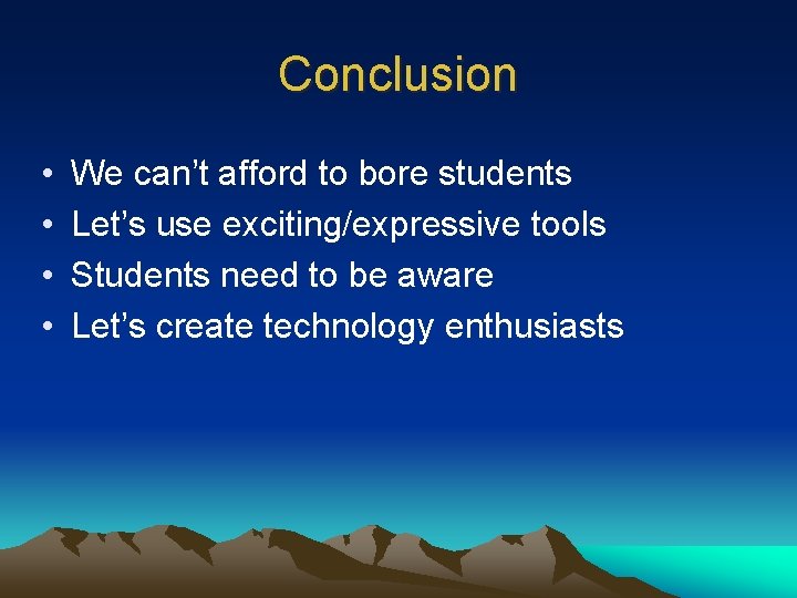 Conclusion • • We can’t afford to bore students Let’s use exciting/expressive tools Students