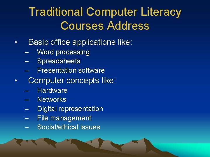 Traditional Computer Literacy Courses Address • Basic office applications like: – – – •