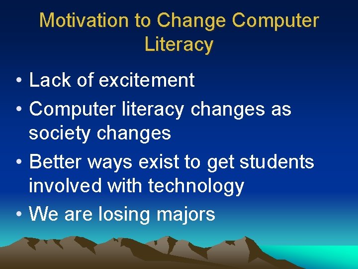 Motivation to Change Computer Literacy • Lack of excitement • Computer literacy changes as