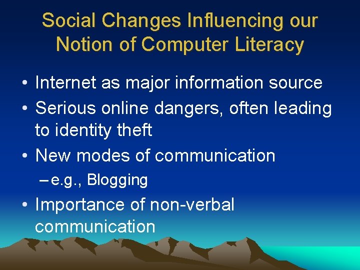 Social Changes Influencing our Notion of Computer Literacy • Internet as major information source