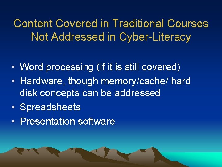 Content Covered in Traditional Courses Not Addressed in Cyber-Literacy • Word processing (if it