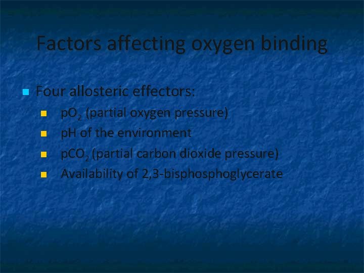 Factors affecting oxygen binding n Four allosteric effectors: n n p. O 2 (partial