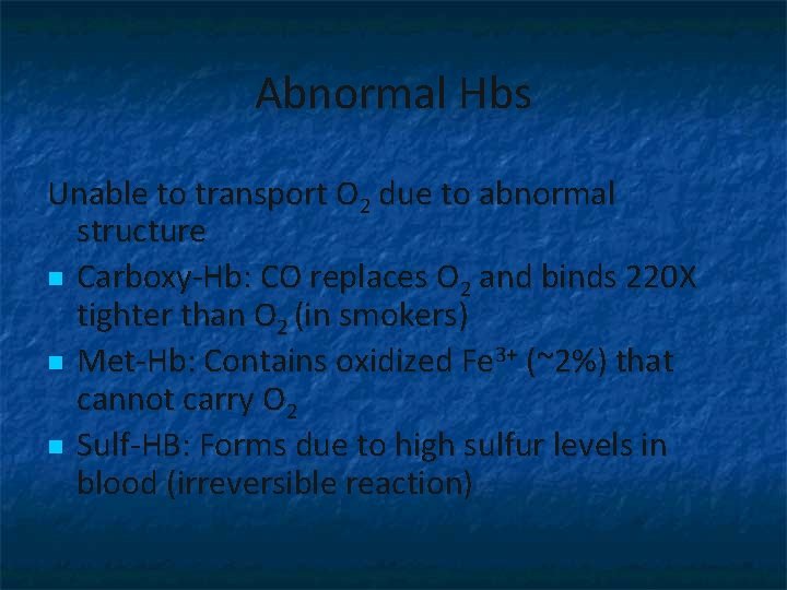 Abnormal Hbs Unable to transport O 2 due to abnormal structure n Carboxy-Hb: CO