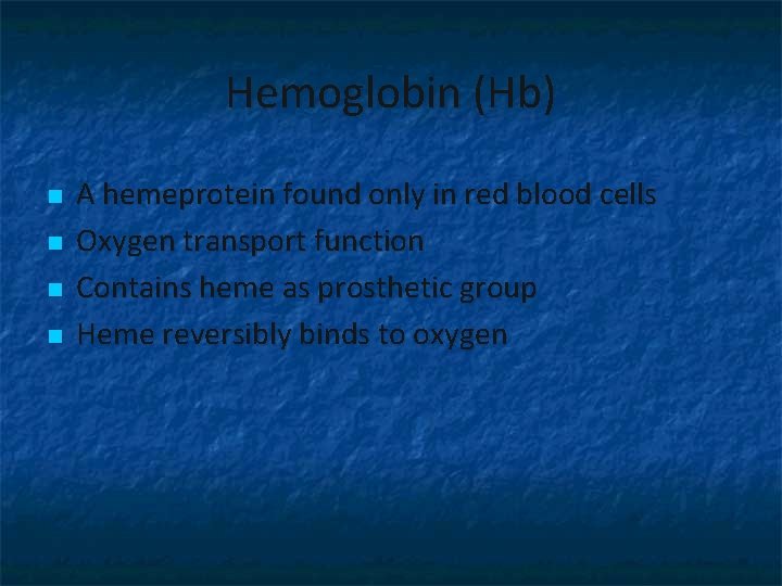 Hemoglobin (Hb) n n A hemeprotein found only in red blood cells Oxygen transport