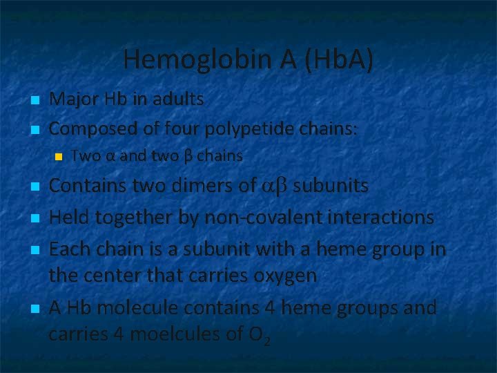Hemoglobin A (Hb. A) n n Major Hb in adults Composed of four polypetide