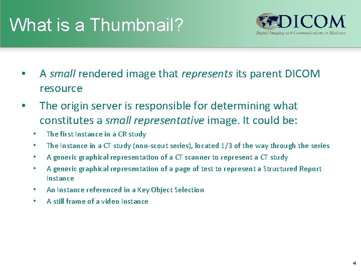 What is a Thumbnail? A small rendered image that represents its parent DICOM resource