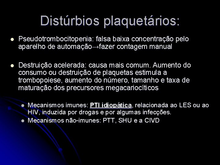 Distúrbios plaquetários: l Pseudotrombocitopenia: falsa baixa concentração pelo aparelho de automação→fazer contagem manual l