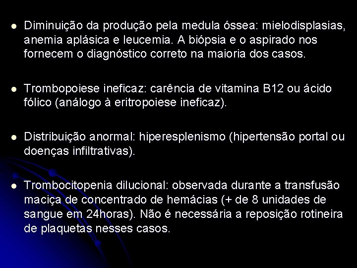 l Diminuição da produção pela medula óssea: mielodisplasias, anemia aplásica e leucemia. A biópsia