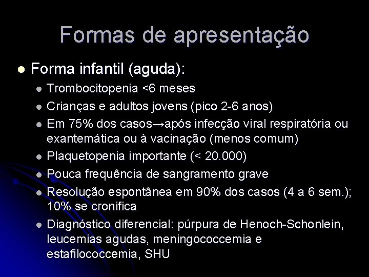 Formas de apresentação l Forma infantil (aguda): l l l l Trombocitopenia <6 meses