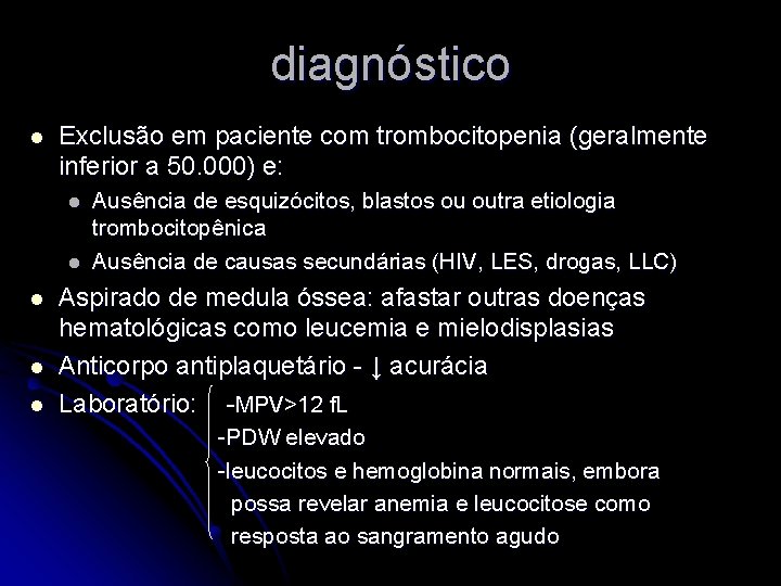 diagnóstico l Exclusão em paciente com trombocitopenia (geralmente inferior a 50. 000) e: l