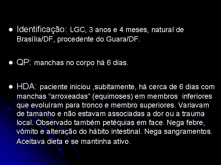 l Identificação: LGC, 3 anos e 4 meses, natural de Brasília/DF, procedente do Guara/DF.