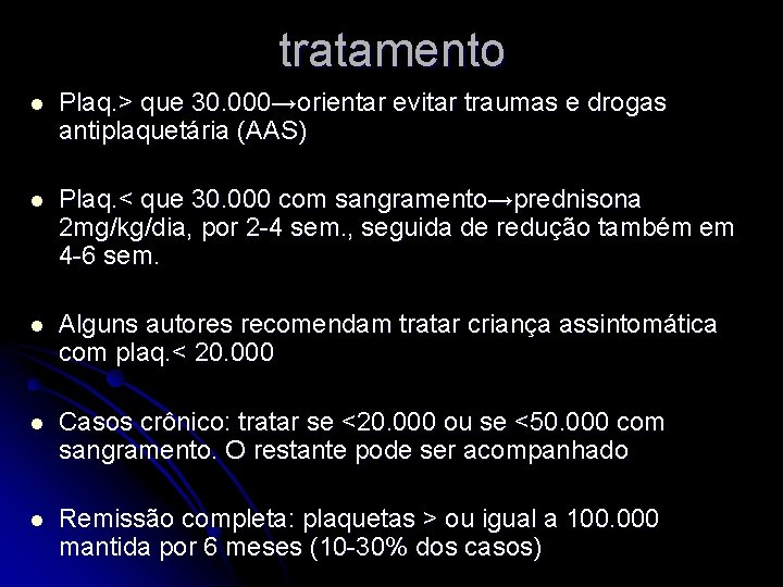 tratamento l Plaq. > que 30. 000→orientar evitar traumas e drogas antiplaquetária (AAS) l