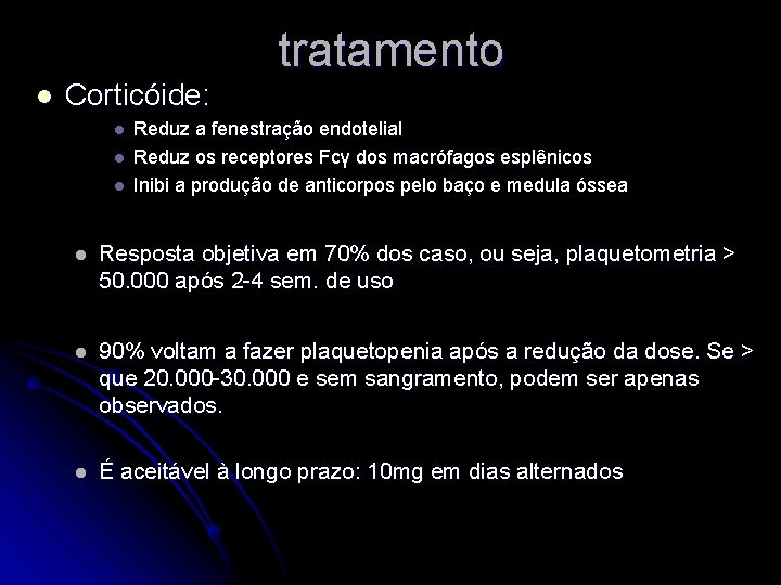 l Corticóide: l l l tratamento Reduz a fenestração endotelial Reduz os receptores Fcγ