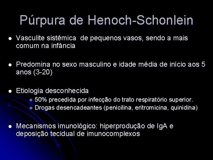 Púrpura de Henoch-Schonlein l Vasculite sistêmica de pequenos vasos, sendo a mais comum na