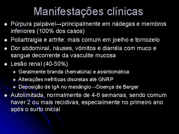 Manifestações clínicas l l Púrpura palpável→principalmente em nádegas e membros inferiores (100% dos casos)