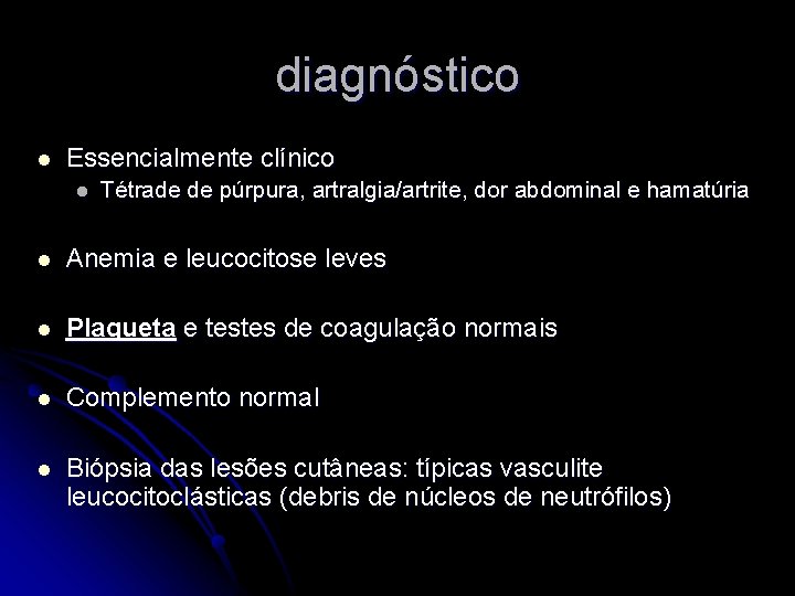 diagnóstico l Essencialmente clínico l Tétrade de púrpura, artralgia/artrite, dor abdominal e hamatúria l