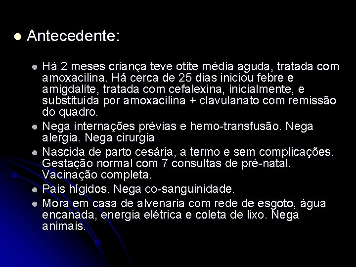 l Antecedente: l l l Há 2 meses criança teve otite média aguda, tratada