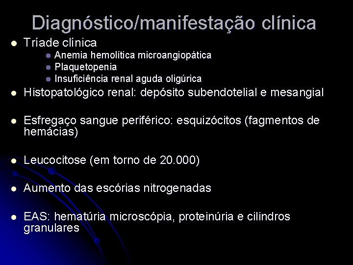 Diagnóstico/manifestação clínica l Tríade clínica Anemia hemolítica microangiopática l Plaquetopenia l Insuficiência renal aguda