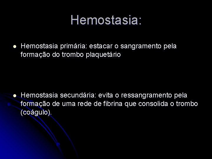 Hemostasia: l Hemostasia primária: estacar o sangramento pela formação do trombo plaquetário l Hemostasia