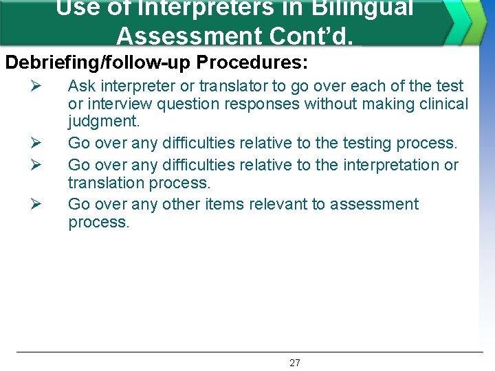 Use of Interpreters in Bilingual Assessment Cont’d. Debriefing/follow-up Procedures: Ø Ø Ask interpreter or