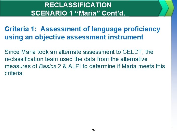 RECLASSIFICATION SCENARIO 1 “Maria” Cont’d. Criteria 1: Assessment of language proficiency using an objective