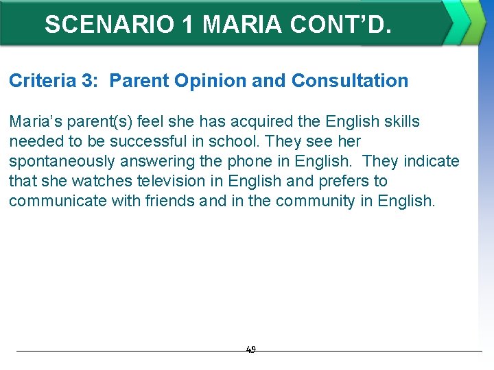 SCENARIO 1 MARIA CONT’D. Criteria 3: Parent Opinion and Consultation Maria’s parent(s) feel she