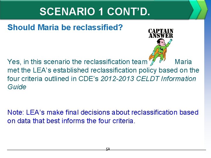 SCENARIO 1 CONT’D. Should Maria be reclassified? Yes, in this scenario the reclassification team