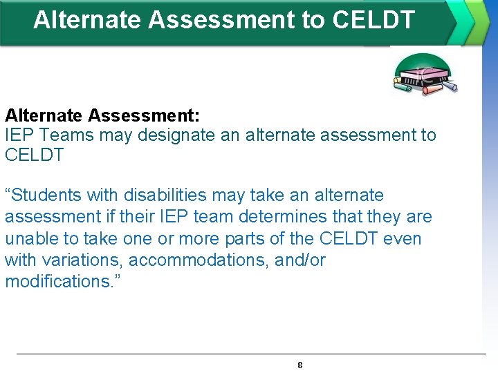 Alternate Assessment to CELDT Alternate Assessment: IEP Teams may designate an alternate assessment to