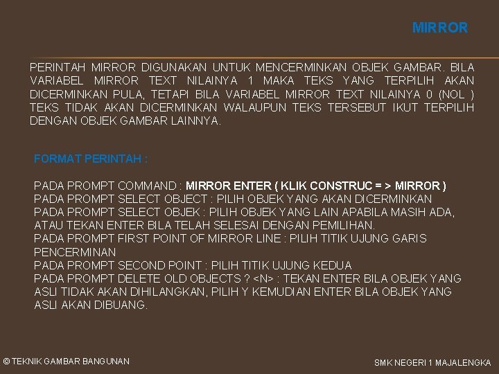 MIRROR PERINTAH MIRROR DIGUNAKAN UNTUK MENCERMINKAN OBJEK GAMBAR. BILA VARIABEL MIRROR TEXT NILAINYA 1