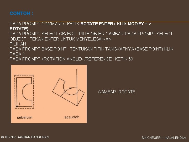 CONTOH : PADA PROMPT COMMAND : KETIK ROTATE ENTER ( KLIK MODIFY = >