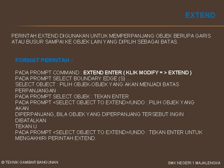 EXTEND PERINTAH EXTEND DIGUNAKAN UNTUK MEMPERPANJANG OBJEK BERUPA GARIS ATAU BUSUR SAMPAI KE OBJEK