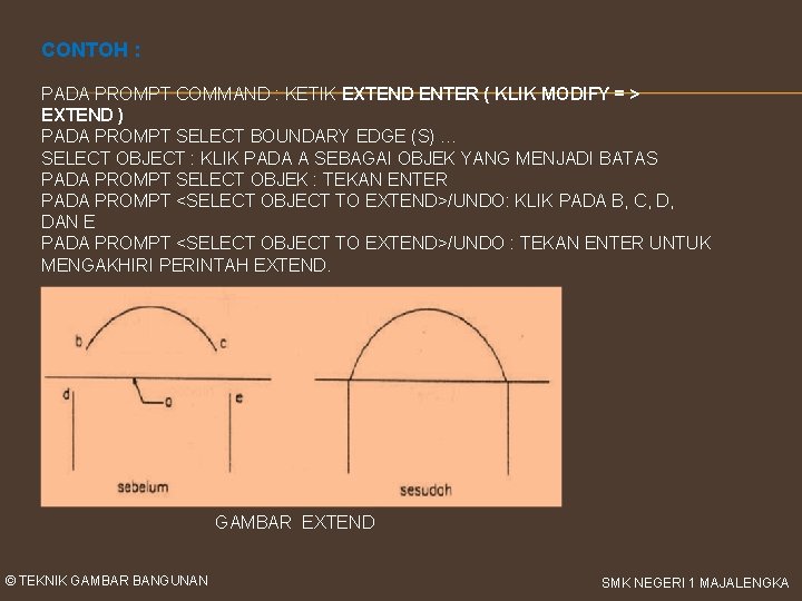 CONTOH : PADA PROMPT COMMAND : KETIK EXTEND ENTER ( KLIK MODIFY = >