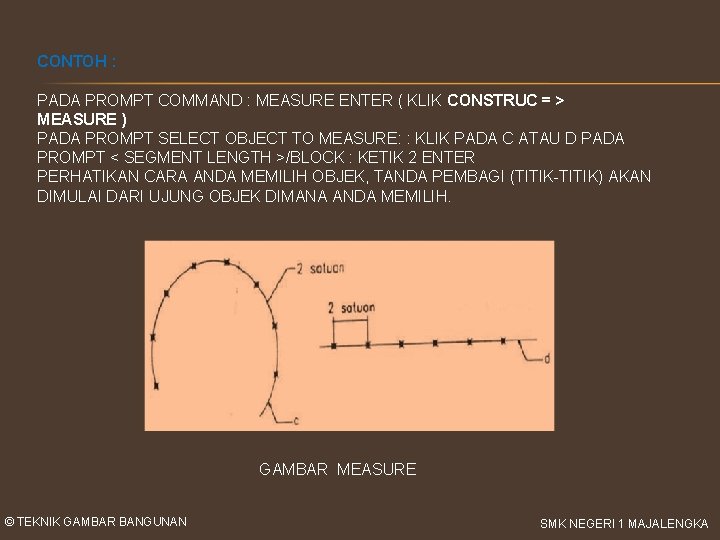 CONTOH : PADA PROMPT COMMAND : MEASURE ENTER ( KLIK CONSTRUC = > MEASURE