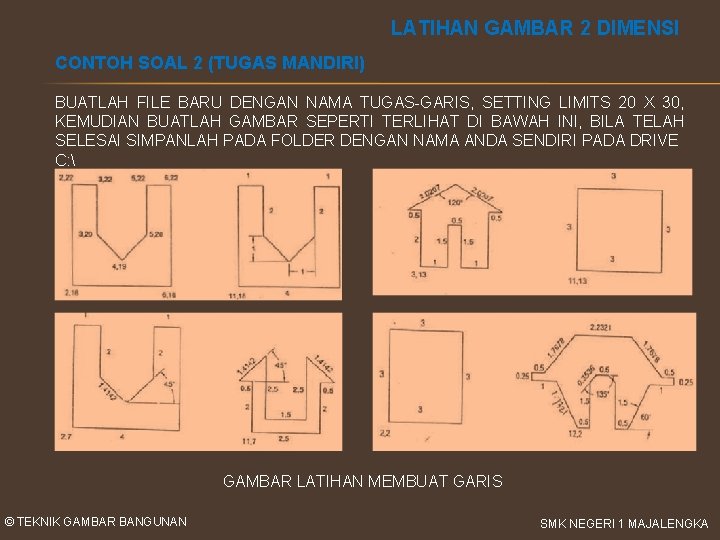 LATIHAN GAMBAR 2 DIMENSI CONTOH SOAL 2 (TUGAS MANDIRI) BUATLAH FILE BARU DENGAN NAMA