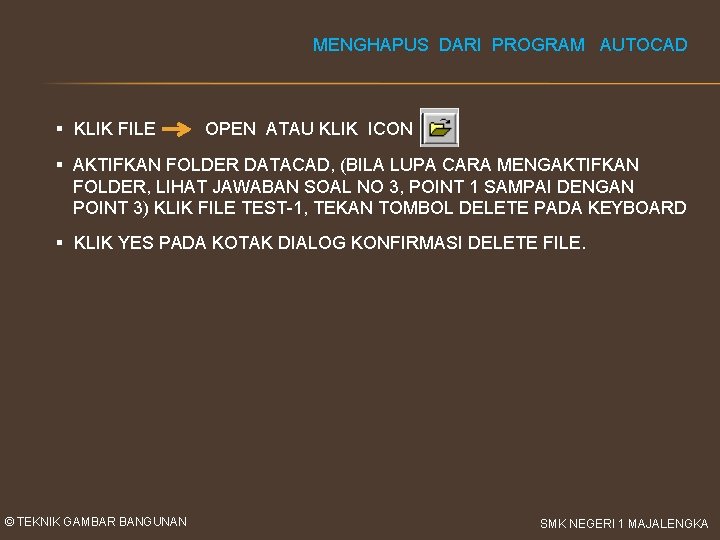 MENGHAPUS DARI PROGRAM AUTOCAD § KLIK FILE OPEN ATAU KLIK ICON § AKTIFKAN FOLDER