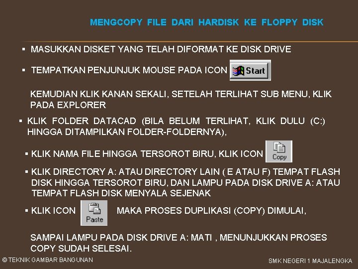 MENGCOPY FILE DARI HARDISK KE FLOPPY DISK § MASUKKAN DISKET YANG TELAH DIFORMAT KE