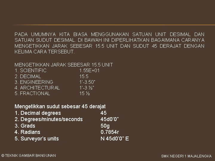 PADA UMUMNYA KITA BIASA MENGGUNAKAN SATUAN UNIT DESIMAL DAN SATUAN SUDUT DESIMAL. DI BAWAH