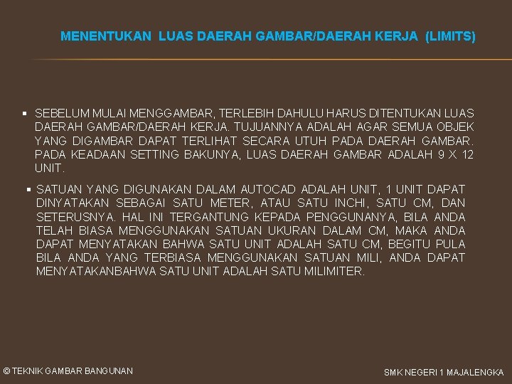 MENENTUKAN LUAS DAERAH GAMBAR/DAERAH KERJA (LIMITS) § SEBELUM MULAI MENGGAMBAR, TERLEBIH DAHULU HARUS DITENTUKAN