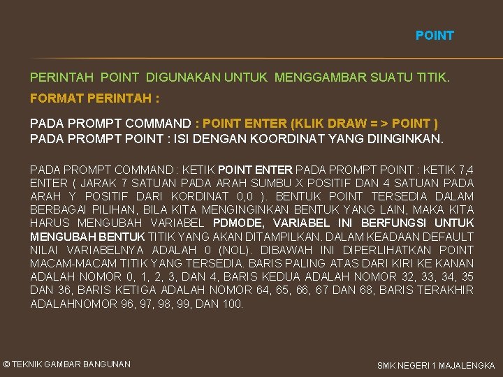 POINT PERINTAH POINT DIGUNAKAN UNTUK MENGGAMBAR SUATU TITIK. FORMAT PERINTAH : PADA PROMPT COMMAND