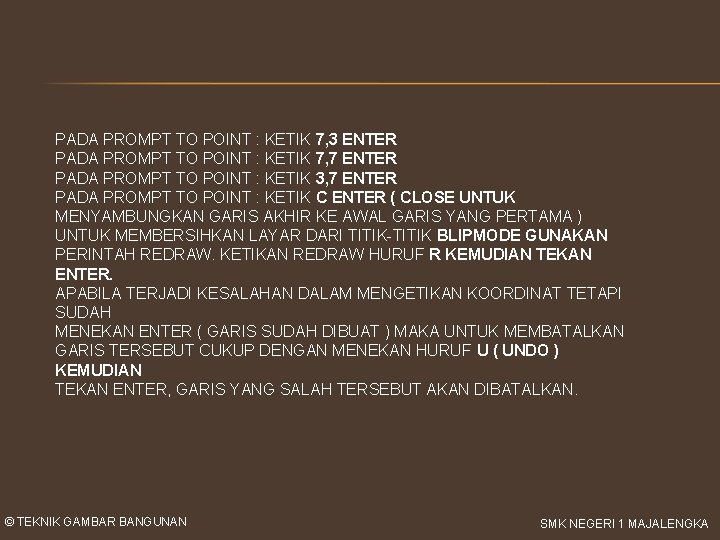 PADA PROMPT TO POINT : KETIK 7, 3 ENTER PADA PROMPT TO POINT :