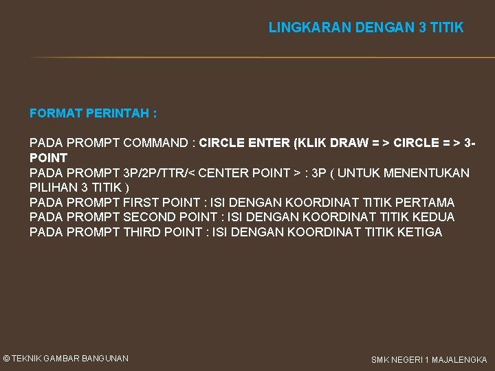 LINGKARAN DENGAN 3 TITIK FORMAT PERINTAH : PADA PROMPT COMMAND : CIRCLE ENTER (KLIK