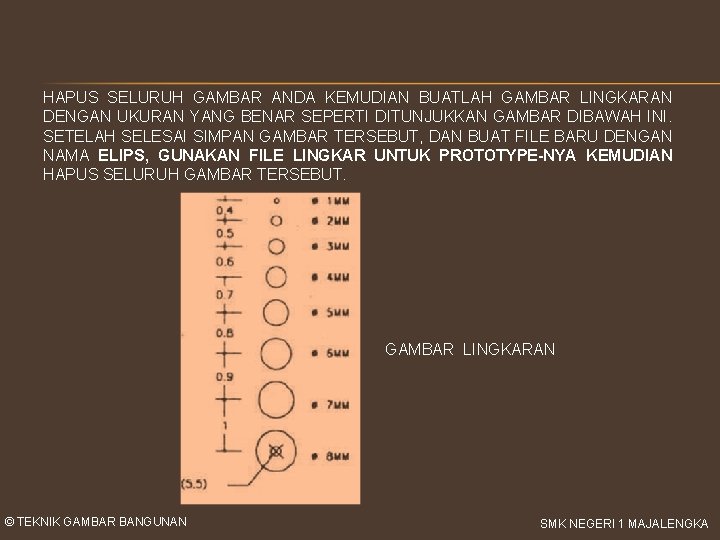 HAPUS SELURUH GAMBAR ANDA KEMUDIAN BUATLAH GAMBAR LINGKARAN DENGAN UKURAN YANG BENAR SEPERTI DITUNJUKKAN