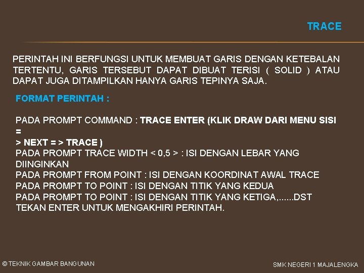 TRACE PERINTAH INI BERFUNGSI UNTUK MEMBUAT GARIS DENGAN KETEBALAN TERTENTU, GARIS TERSEBUT DAPAT DIBUAT