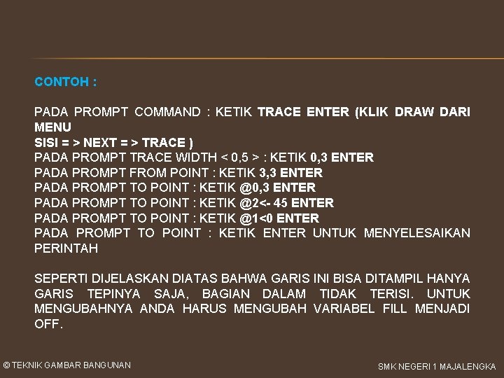 CONTOH : PADA PROMPT COMMAND : KETIK TRACE ENTER (KLIK DRAW DARI MENU SISI