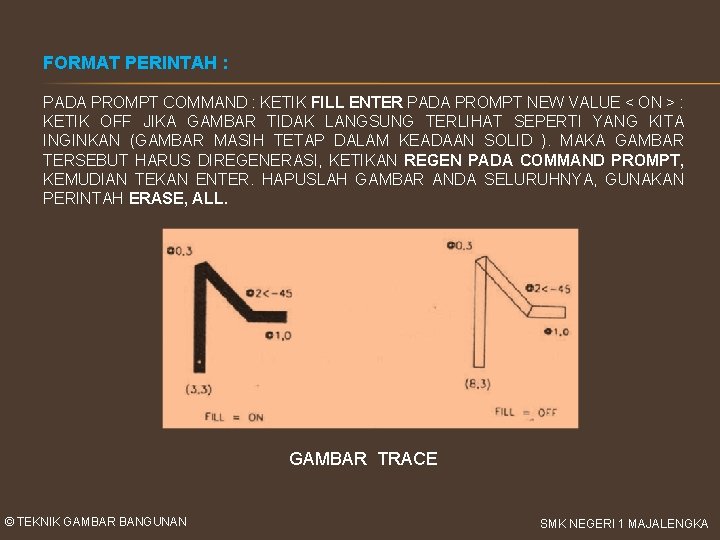 FORMAT PERINTAH : PADA PROMPT COMMAND : KETIK FILL ENTER PADA PROMPT NEW VALUE