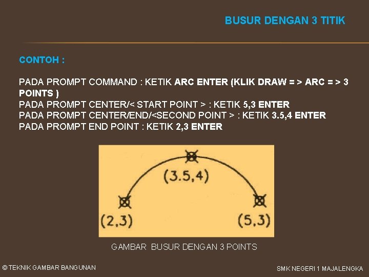 BUSUR DENGAN 3 TITIK CONTOH : PADA PROMPT COMMAND : KETIK ARC ENTER (KLIK