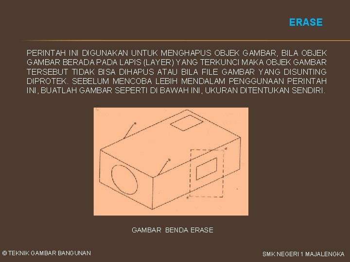 ERASE PERINTAH INI DIGUNAKAN UNTUK MENGHAPUS OBJEK GAMBAR, BILA OBJEK GAMBAR BERADA PADA LAPIS