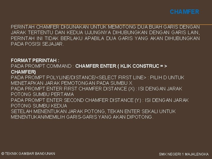 CHAMFER PERINTAH CHAMFER DIGUNAKAN UNTUK MEMOTONG DUA BUAH GARIS DENGAN JARAK TERTENTU DAN KEDUA