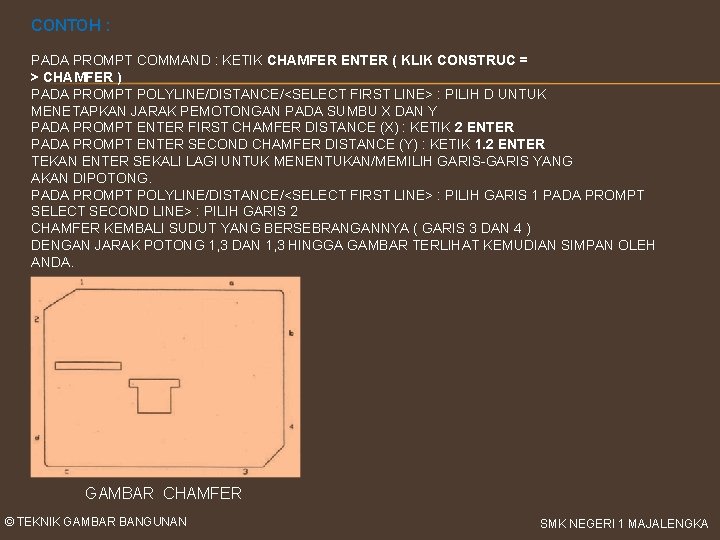 CONTOH : PADA PROMPT COMMAND : KETIK CHAMFER ENTER ( KLIK CONSTRUC = >